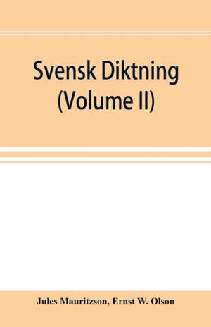 Svensk diktning; selections from Swedish poets, with brief monographs; notes & vocabulary (Volume II) de Jules Mauritzson