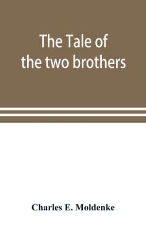 The tale of the two brothers, a fairy tale of ancient Egypt; the d'Orbiney papyrus in hieratic characters in the British Museum de Charles E. Moldenke