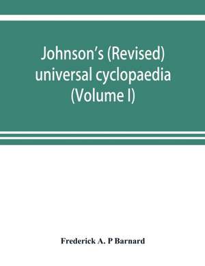 Johnson's (revised) universal cyclopaedia de Frederick A. P Barnard