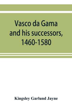 Vasco da Gama and his successors, 1460-1580 de Kingsley Garlund Jayne