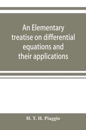 An elementary treatise on differential equations and their applications de H. T. H. Piaggio