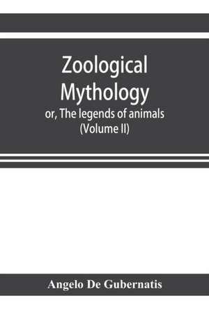 Zoological mythology; or, The legends of animals (Volume II) de Angelo De Gubernatis