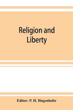 Religion and liberty. Addresses and papers at the second International Council of Unitarian and Other Liberal Religious Thinkers and Workers, held in Amsterdam, September, 1903 de P. H. Hugenholtz