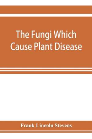 The fungi which cause plant disease de Frank Lincoln Stevens