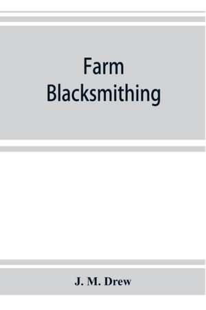 Farm blacksmithing de J. M. Drew