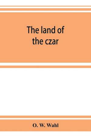 The land of the czar de O. W. Wahl