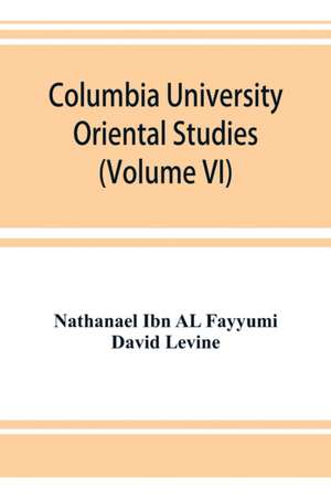 Columbia University Oriental Studies (Volume VI); The Bustan al-ukul de Nathanael Ibn Al Fayyumi