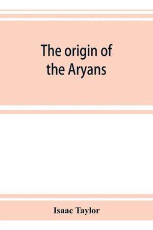 The origin of the Aryans de Isaac Taylor