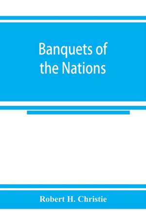 Banquets of the nations; eighty-six dinners characteristic and typical each of its own country de Robert H. Christie