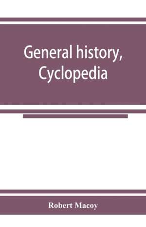 General history, cyclopedia and dictionary of freemasonry; containing an elaborate account of the rise and progress of freemasonry and its kindred associations--ancient and modern. Also, definitions of the technical terms used by the fraternity de Robert Macoy