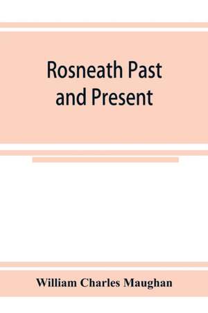 Rosneath past and present de William Charles Maughan