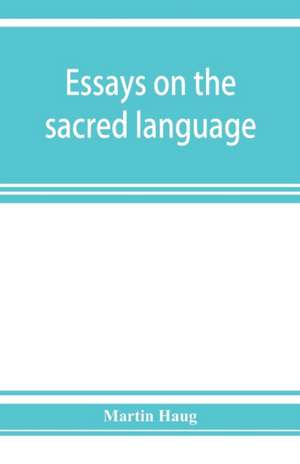 Essays on the sacred language, writings, and religion of the Parsis de Martin Haug