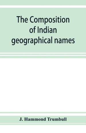 The composition of Indian geographical names de J. Hammond Trumbull