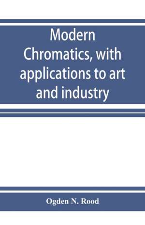 Modern chromatics, with applications to art and industry de Ogden N. Rood