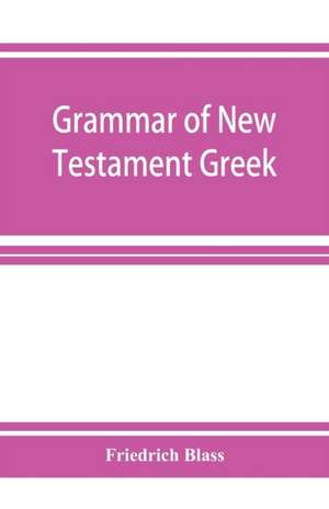 Grammar of New Testament Greek de Friedrich Blass