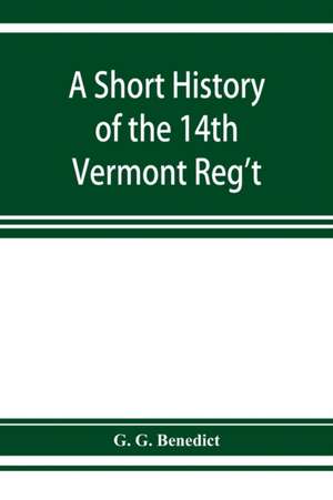 A short history of the 14th Vermont Reg't de G. G. Benedict