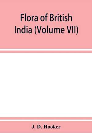 Flora of British India (Volume VII) de J. D. Hooker