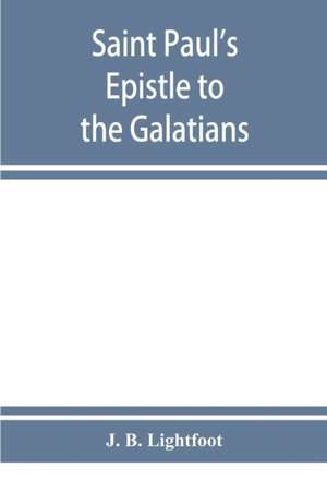 Saint Paul's Epistle to the Galatians de J. B. Lightfoot