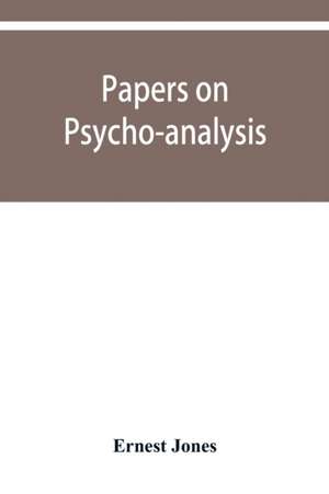 Papers on psycho-analysis de Ernest Jones