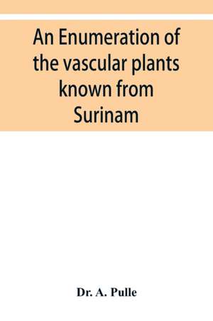 An enumeration of the vascular plants known from Surinam, together with their distribution and synonymy de A. Pulle