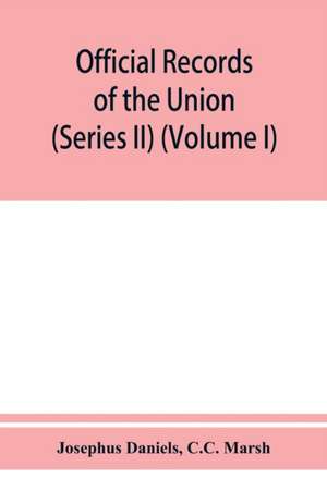 Official records of the Union and Confederate navies in the war of the rebellion (Series II) (Volume I) de Josephus Daniels