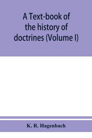 A text-book of the history of doctrines (Volume I) de K. R. Hagenbach