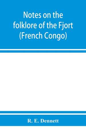 Notes on the folklore of the Fjort (French Congo) de R. E. Dennett