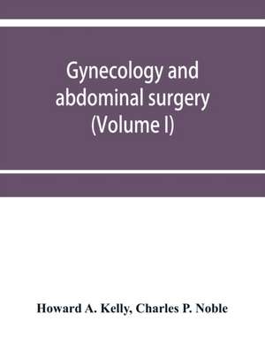 Gynecology and abdominal surgery (Volume I) de Howard A. Kelly