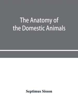 The anatomy of the domestic animals de Septimus Sisson