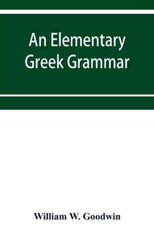 An elementary Greek grammar de William W. Goodwin