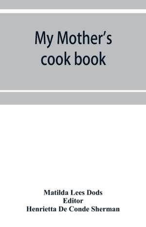 My mother's cook book de Matilda Lees Dods