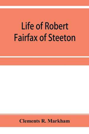 Life of Robert Fairfax of Steeton, vice-admiral, alderman, and member for York A.D. 1666-1725 de Clements R. Markham