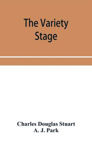 The variety stage; a history of the music halls from the earliest period to the present time de Charles Douglas Stuart