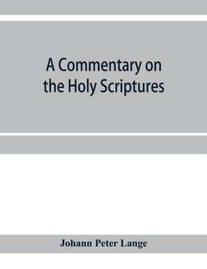 A commentary on the Holy Scriptures de Johann Peter Lange