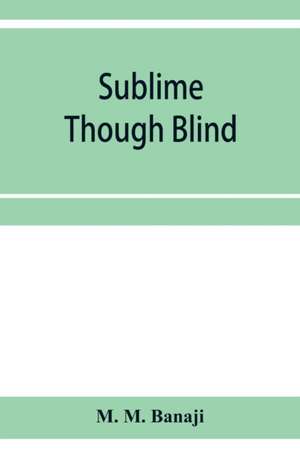 Sublime though blind de M. M. Banaji