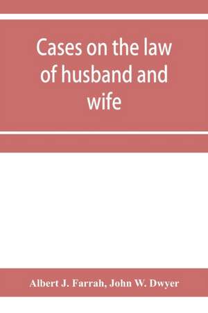 Cases on the law of husband and wife de Albert J. Farrah