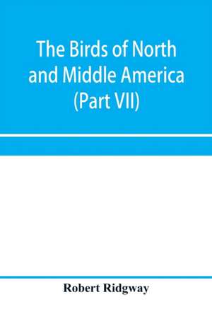 The birds of North and Middle America de Robert Ridgway