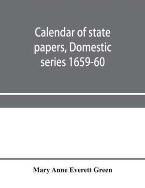 Calendar of state papers, Domestic series 1659-60 de Mary Anne Everett Green