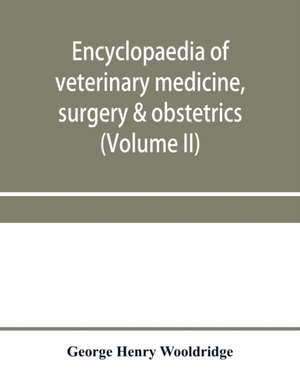 Encyclopaedia of veterinary medicine, surgery & obstetrics (Volume II) de George Henry Wooldridge