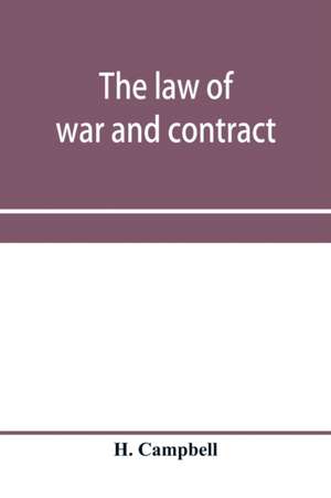 The law of war and contract, including the present war decisions at home and abroad de H. Campbell