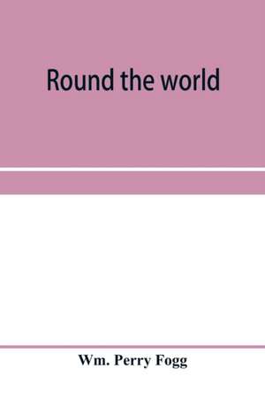 Round the world de Wm. Perry Fogg