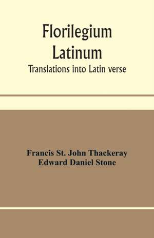 Florilegium latinum; translations into Latin verse de Francis St. John Thackeray