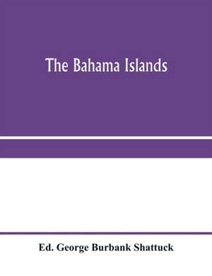 The Bahama Islands de George Burbank Shattuck