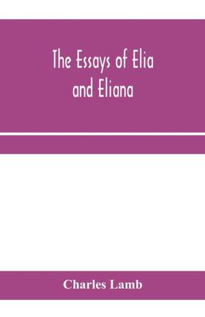 The essays of Elia and Eliana de Charles Lamb