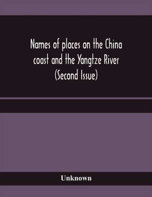 Names of places on the China coast and the Yangtze River (Second Issue) de Unknown