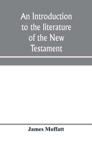 An introduction to the literature of the New Testament de James Moffatt