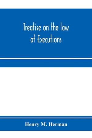 Treatise on the law of executions de Henry M. Herman