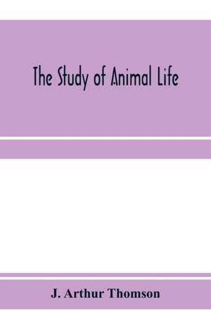 The study of animal life de J. Arthur Thomson