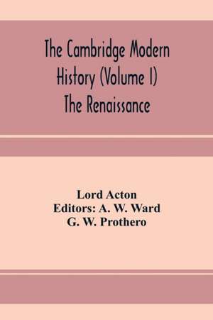 The Cambridge modern history (Volume I) The Renaissance de Lord Acton