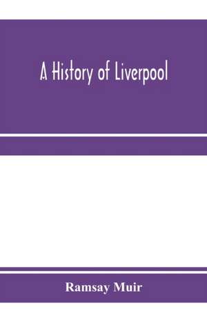 A history of Liverpool de Ramsay Muir